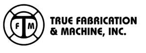 True Fabrication and Machining