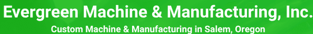Evergreen Machine & Manufacturing Inc Evergreen Machine & Manufacturing Inc